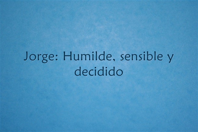 Jorge: Humilde, sensible y decidido. Jorge es de origen griego, que se asocia a aquel que trabaja la tierra. Un nombre de inspiración.