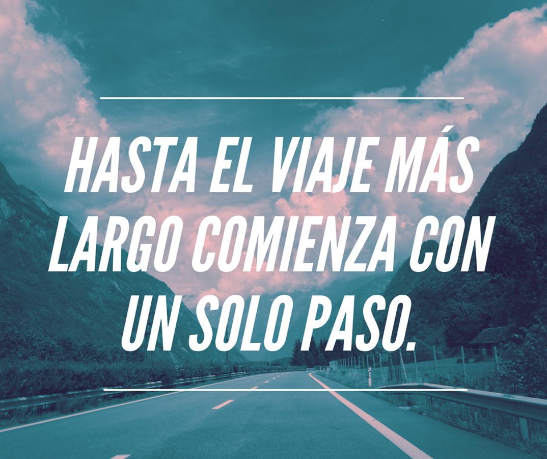 Hasta el viaje más largo comienza con un solo paso.