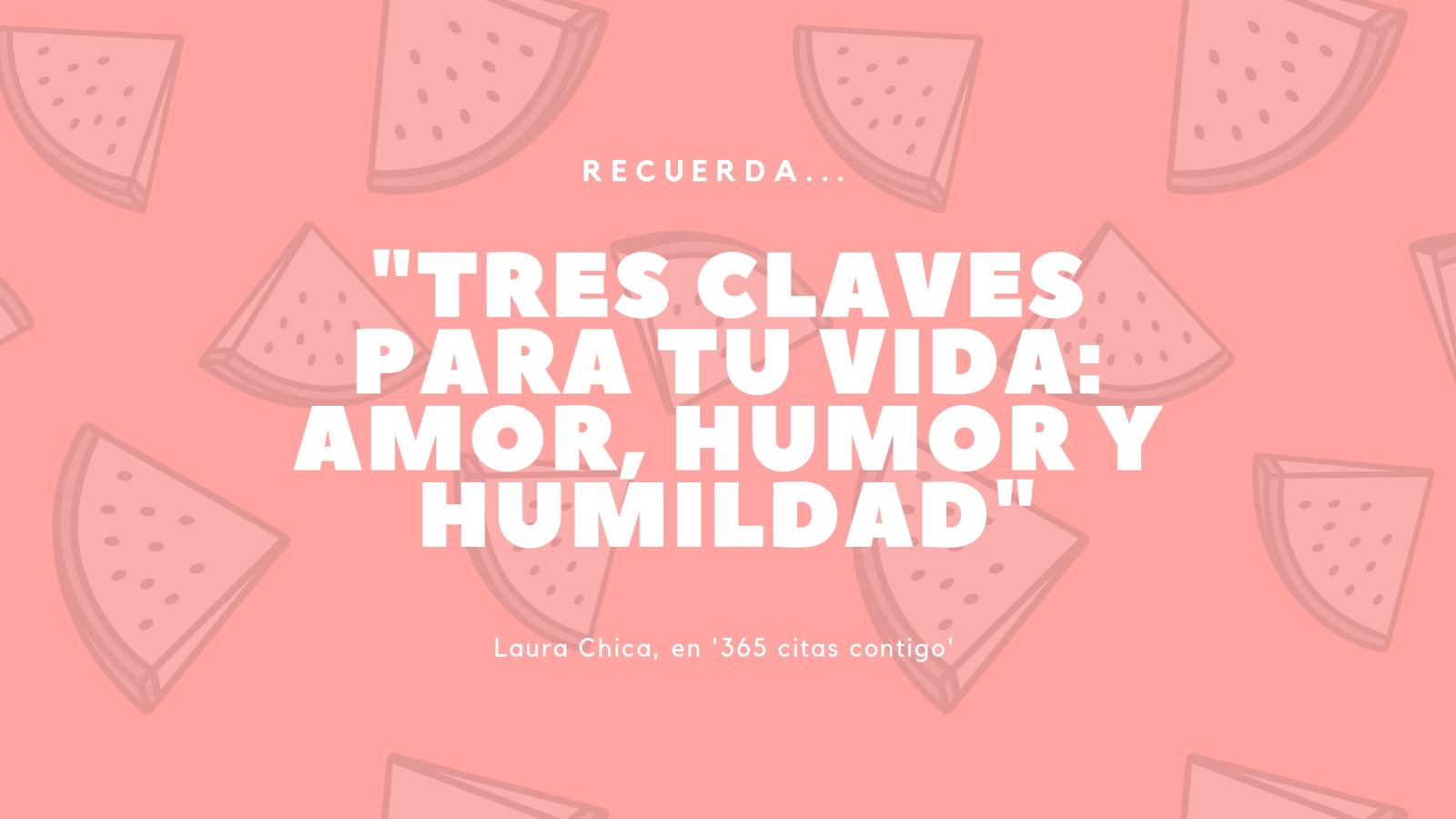 "Vive con amor y desde el amor. Pon amor en lo que haces. Da lo mejor de ti en tus ideas, en tus proyectos, en tu forma de hacer. Elige mirar la vida desde eel amor para seguir conectado contigo. Amor eres tú. Aplica humor a lo cotidiano. Relativiza lo más grave poniéndole humor. Ríete de ti, de tus fallos y de tus aciertos y regala humor a quien necesite recordar que nada es para tanto. La vida desde el humor se hace más sencilla. Sé humilde. La humildad va desapareciendo a medida que creces; recuerda de dónde vienes para no alejare de ahí. La humildad te acerca a los demás y te mantiene conectado con lo que de verdad importa. La humildad te hace grande", explica Laura Chica.