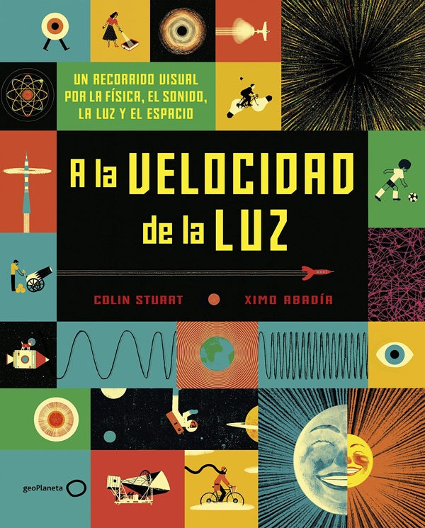 'A la velocidad de la luz' (Colin Stuart / Ximo Abadía, GeoPlaneta)Para pequeños científicos a partir de siete años: el sónar, los agujeros negros y las partículas explicados con deliciosas ilustraciones. Hasta los mayores comprenderán los fundamentos de la física.