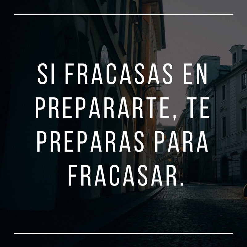 "Si fracasas en prepararte, te preparas para fracasar."