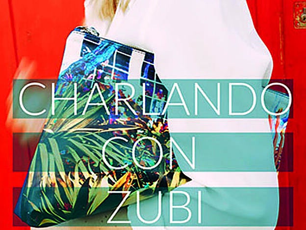 Podcast de moda: Charlando con Zubi.
