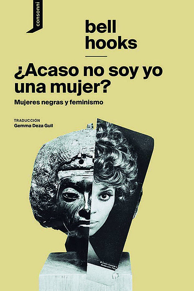 ¿Acaso no soy yo una mujer?, de Bell Hooks (Consonni).