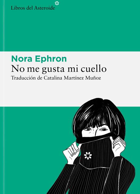 Imagen - Portada de No me gusta mi cuello, el último libro de Nora Ephron publicado en España. / Libros del Asteroide