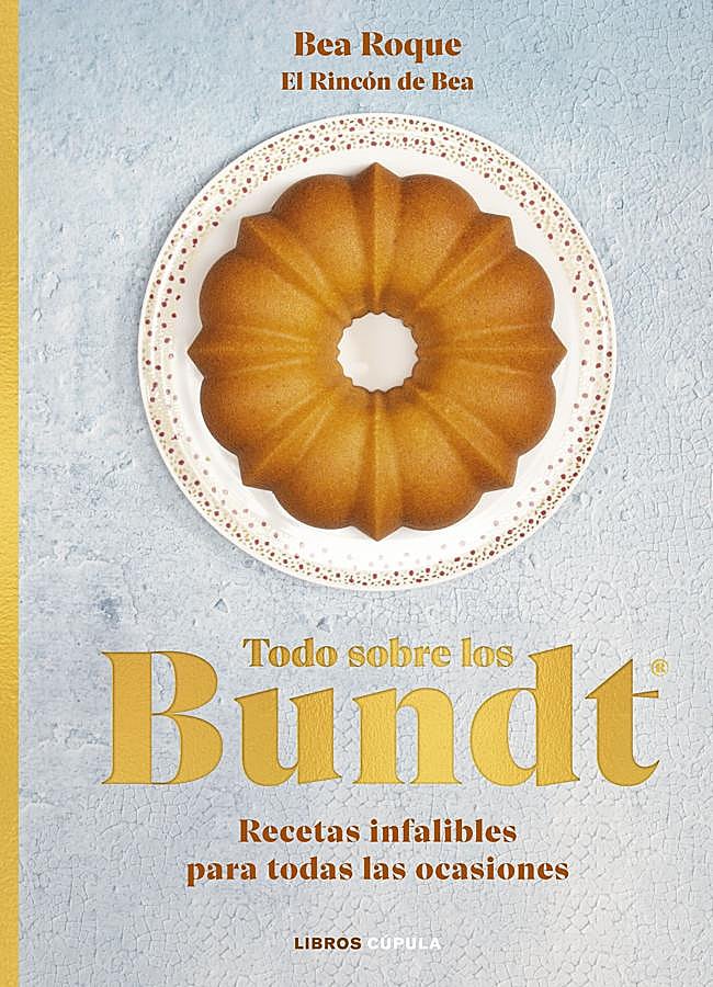 Imagen - Portada de Todo sobre los Bundt, el libro perfecto para los amantes de la repostería, escrito por Bea Roque. / Libros Cúpula