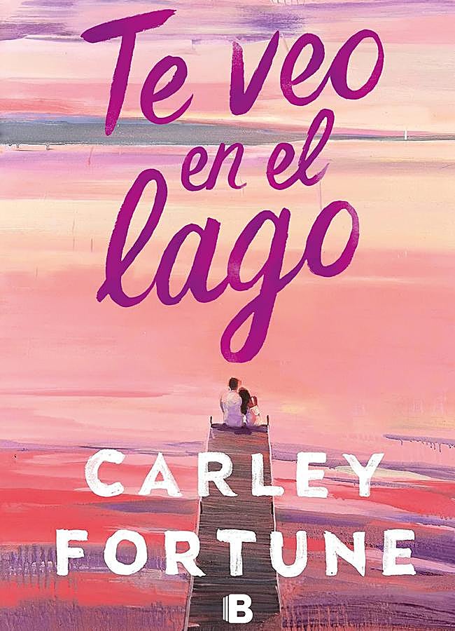 Imagen - Portada de Te veo en el lago, la nueva novela de Carley Fortune.. / Ediciones B
