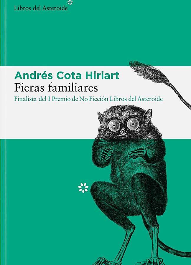 Imagen - Portada de Fieras familiares, el libro del zoólogo y naturalista mexicano Andrés Cota Hiriart. / Libros del Asteroide.