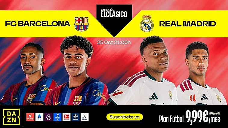 El Clásico entre el Barça y el Real Madrid se juega en DAZN: consigue el Plan Fútbol por solo 9,99 euros al mes