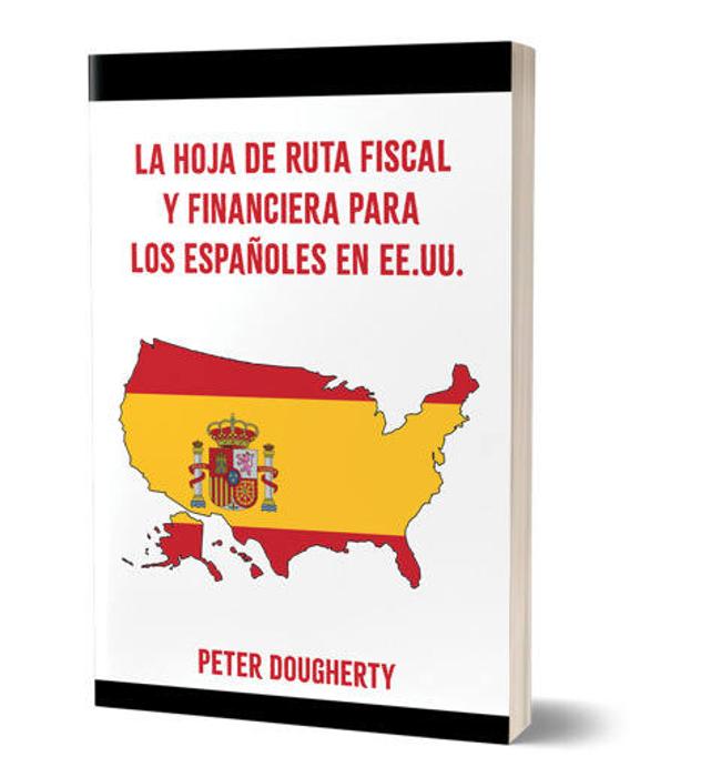 'La Hoja de Ruta Fiscal y Financiera para los españoles en EEUU' offers very useful advice.