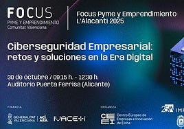 El Focus Pyme y Emprendimiento L'Alacantí 2025 reunirá a expertos para fortalecer la seguridad digital empresarial.